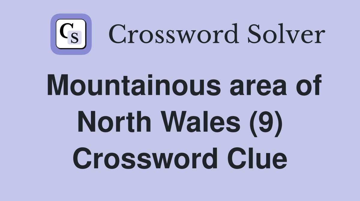 Mountainous area of North Wales (9) Crossword Clue