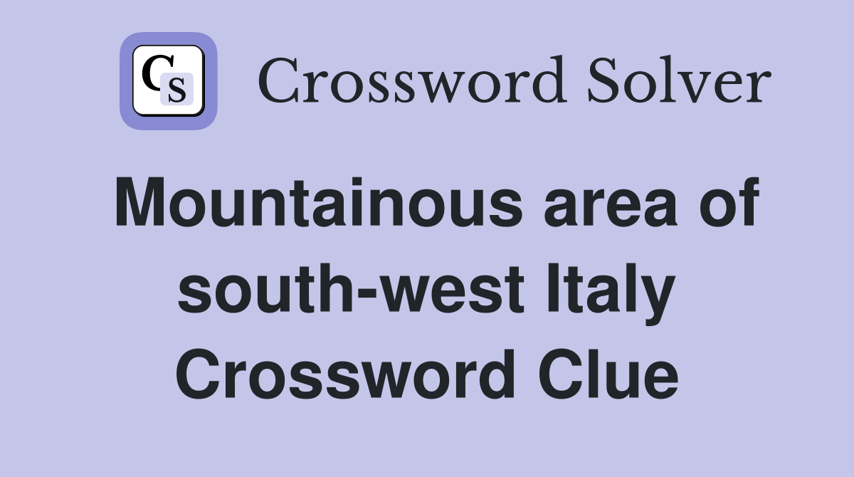 Mountainous area of south-west Italy Crossword Clue