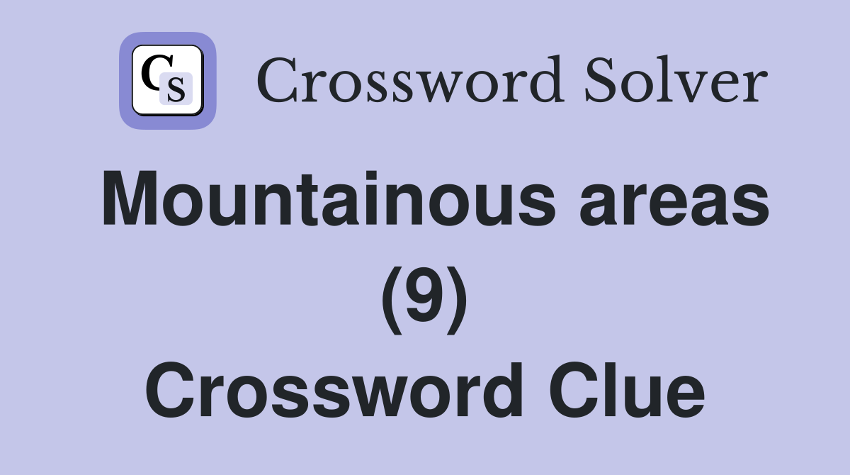 Mountainous areas (9) Crossword Clue