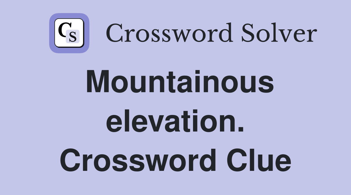 Mountainous elevation. Crossword Clue