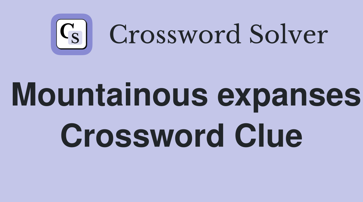 Mountainous expanses Crossword Clue