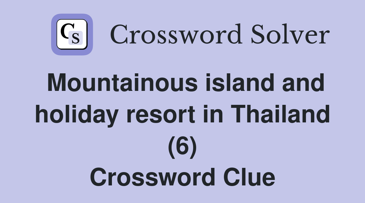 Mountainous island and holiday resort in Thailand (6) Crossword Clue