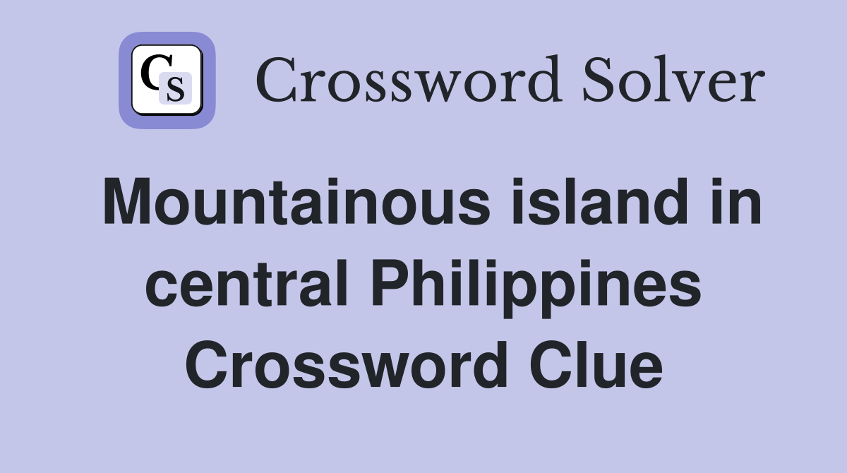 Mountainous island in central Philippines Crossword Clue