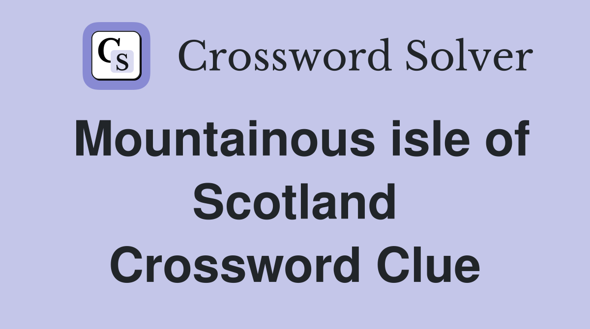 Mountainous isle of Scotland Crossword Clue