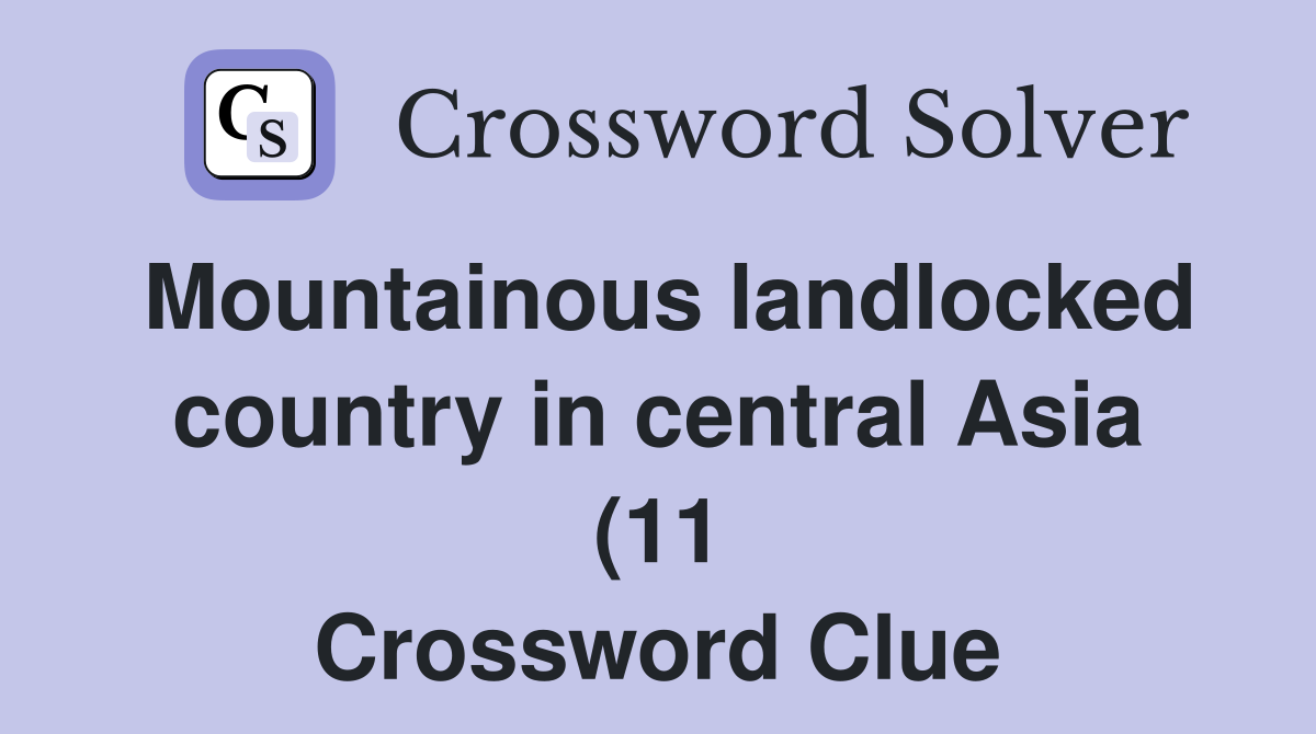Mountainous landlocked country in central Asia (11) Crossword Clue Mountainous landlocked country in central Asia (11) Crossword Clue