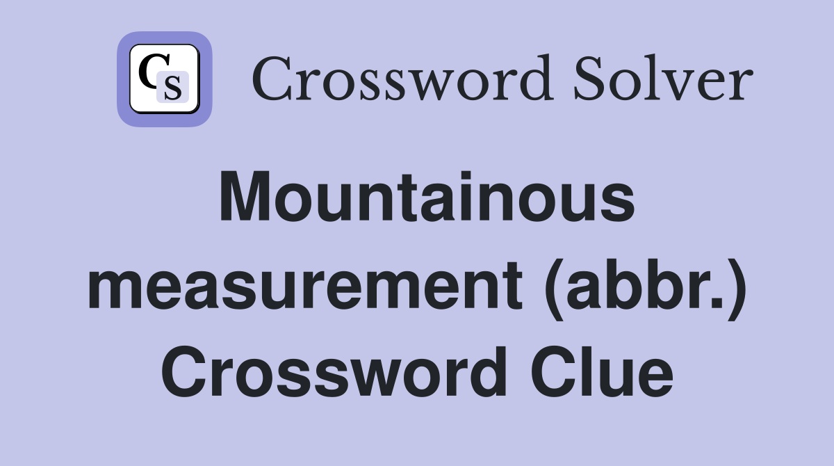 Mountainous measurement (abbr.) Crossword Clue