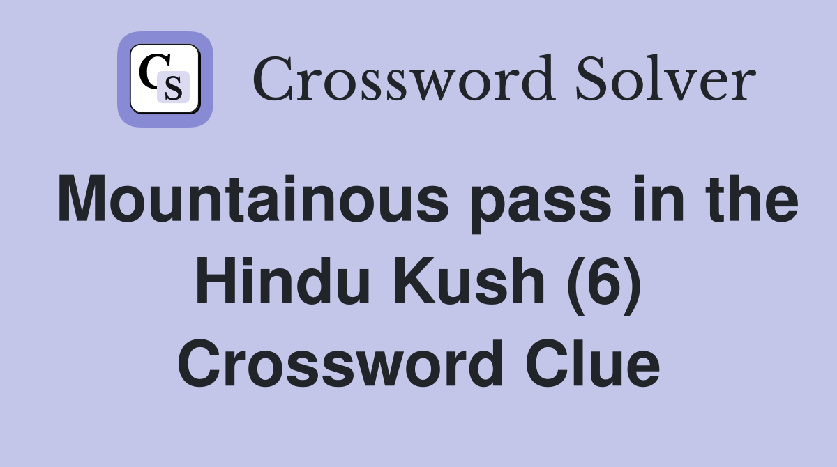 Mountainous pass in the Hindu Kush (6) Crossword Clue