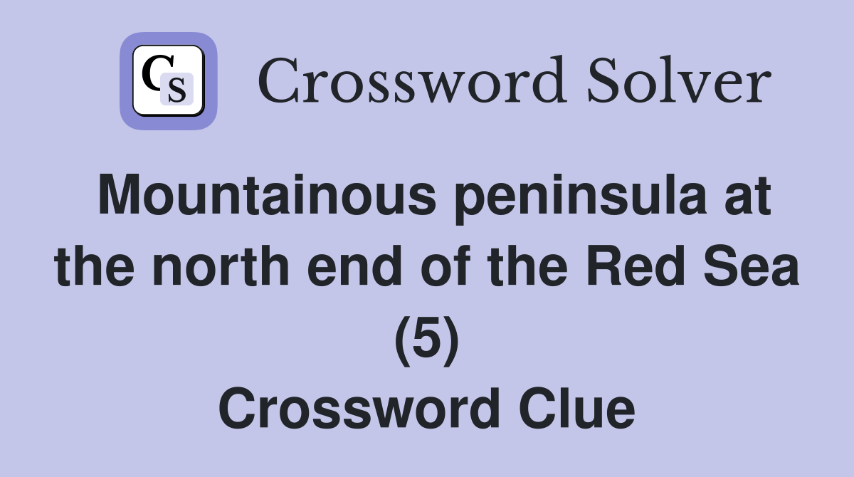 Mountainous peninsula at the north end of the Red Sea (5) Crossword Clue