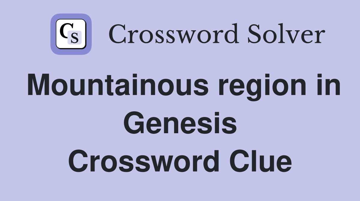 Mountainous region in Genesis Crossword Clue