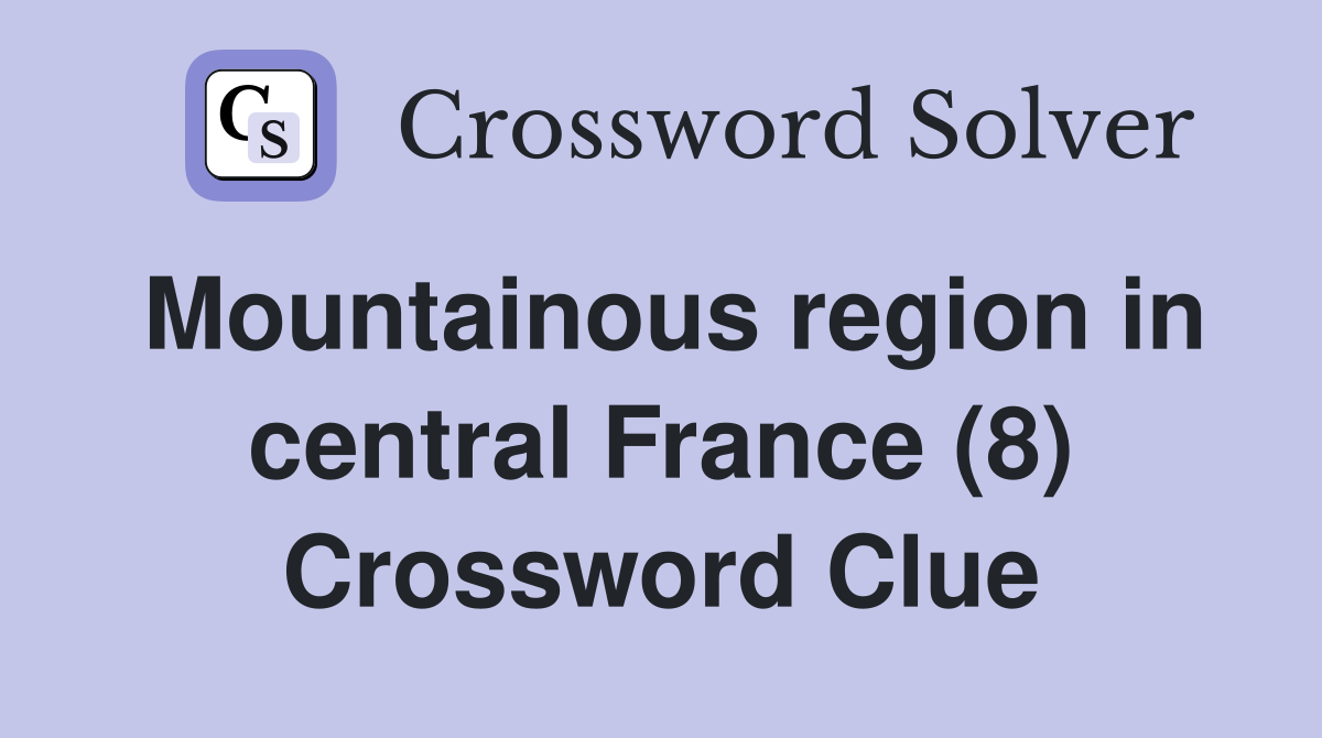 Mountainous region in central France (8) Crossword Clue