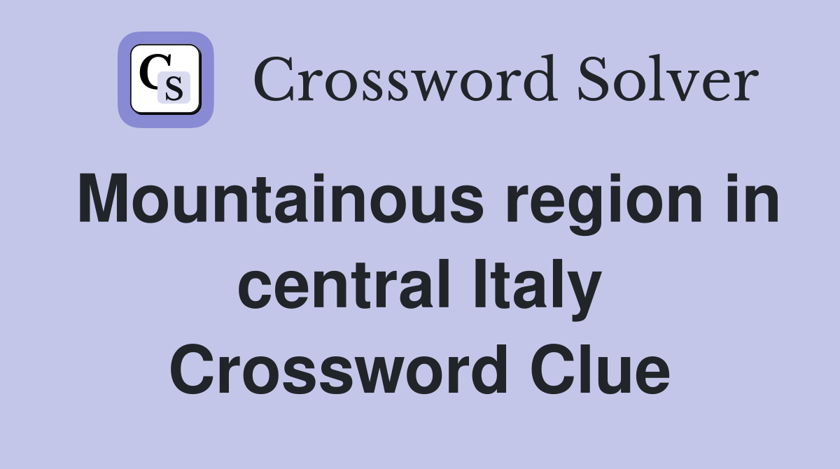Mountainous region in central Italy Crossword Clue