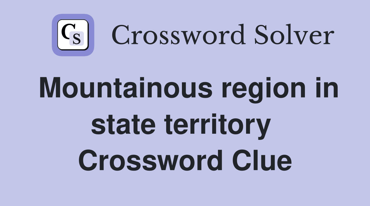 Mountainous region in state territory  Crossword Clue