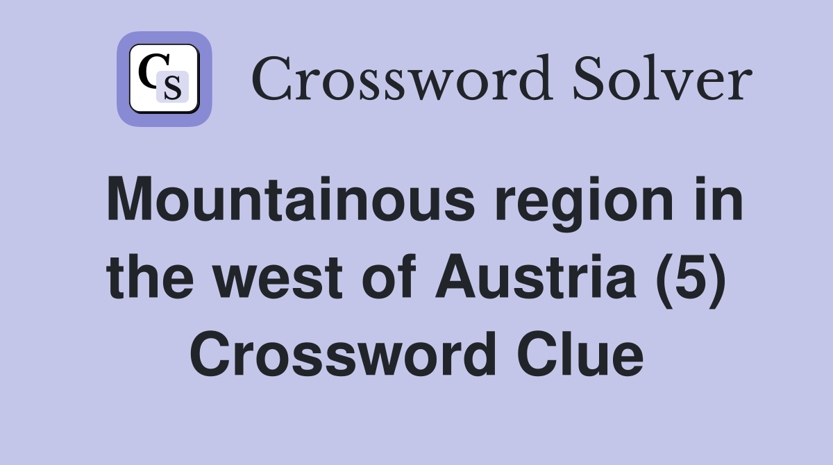 Mountainous region in the west of Austria (5) Crossword Clue
