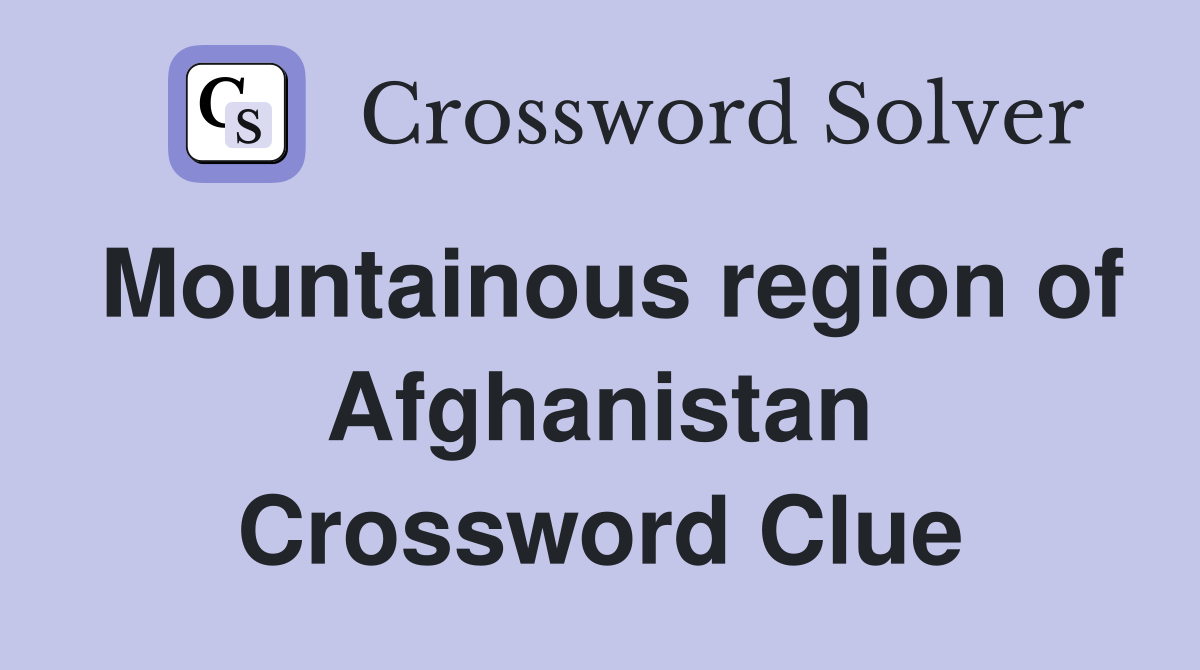 Mountainous region of Afghanistan Crossword Clue