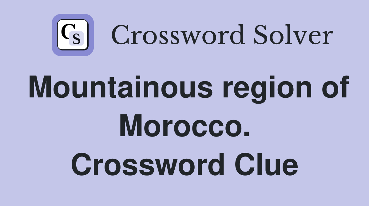 Mountainous region of Morocco. Crossword Clue