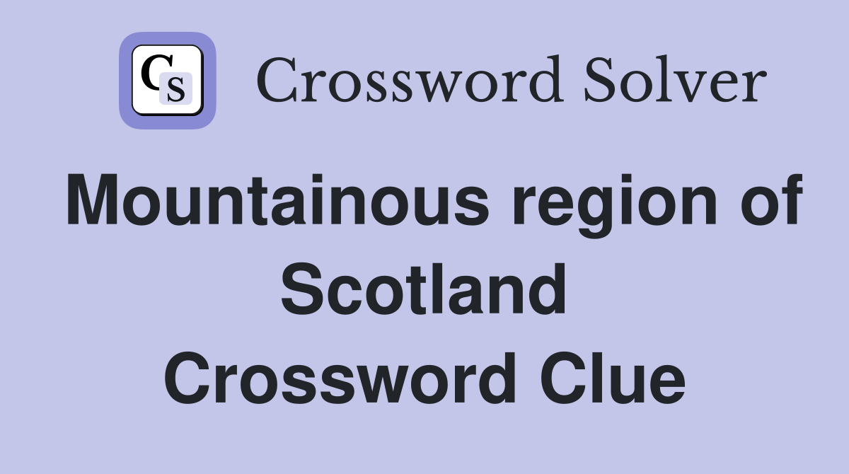 Mountainous region of Scotland Crossword Clue