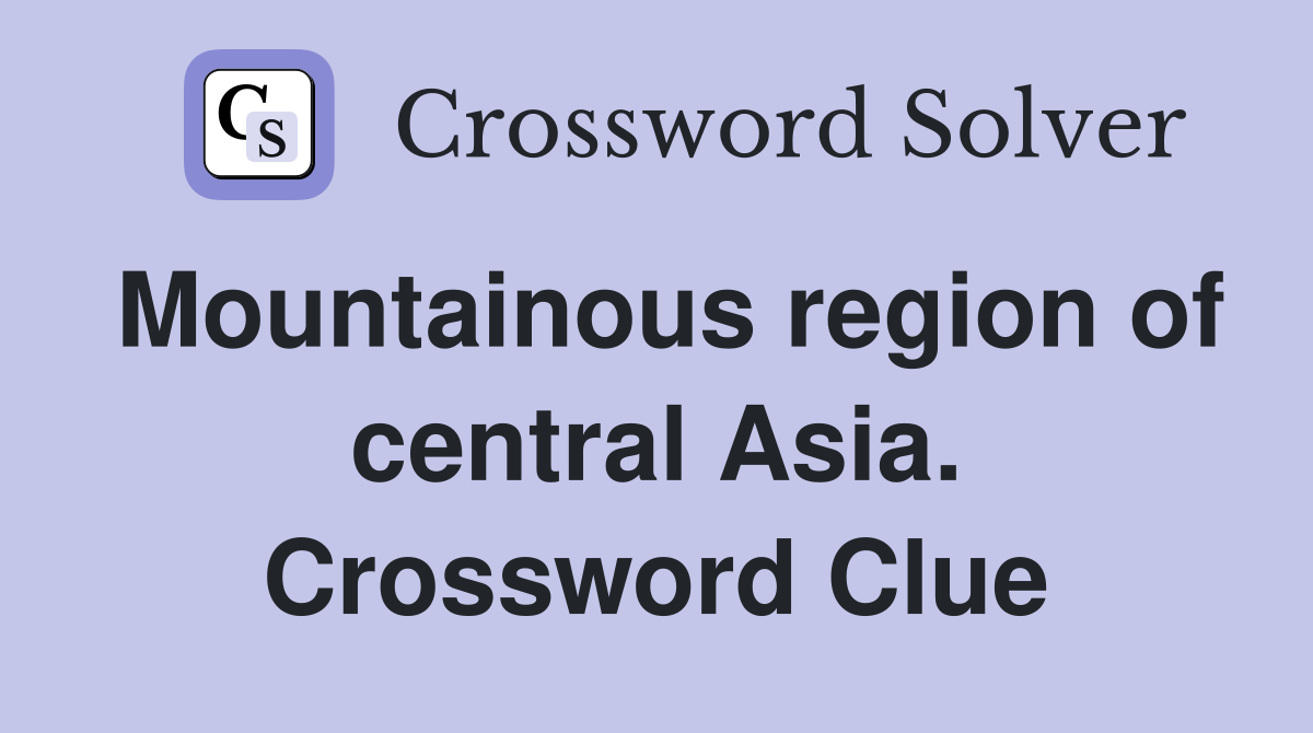 Mountainous region of central Asia. Crossword Clue