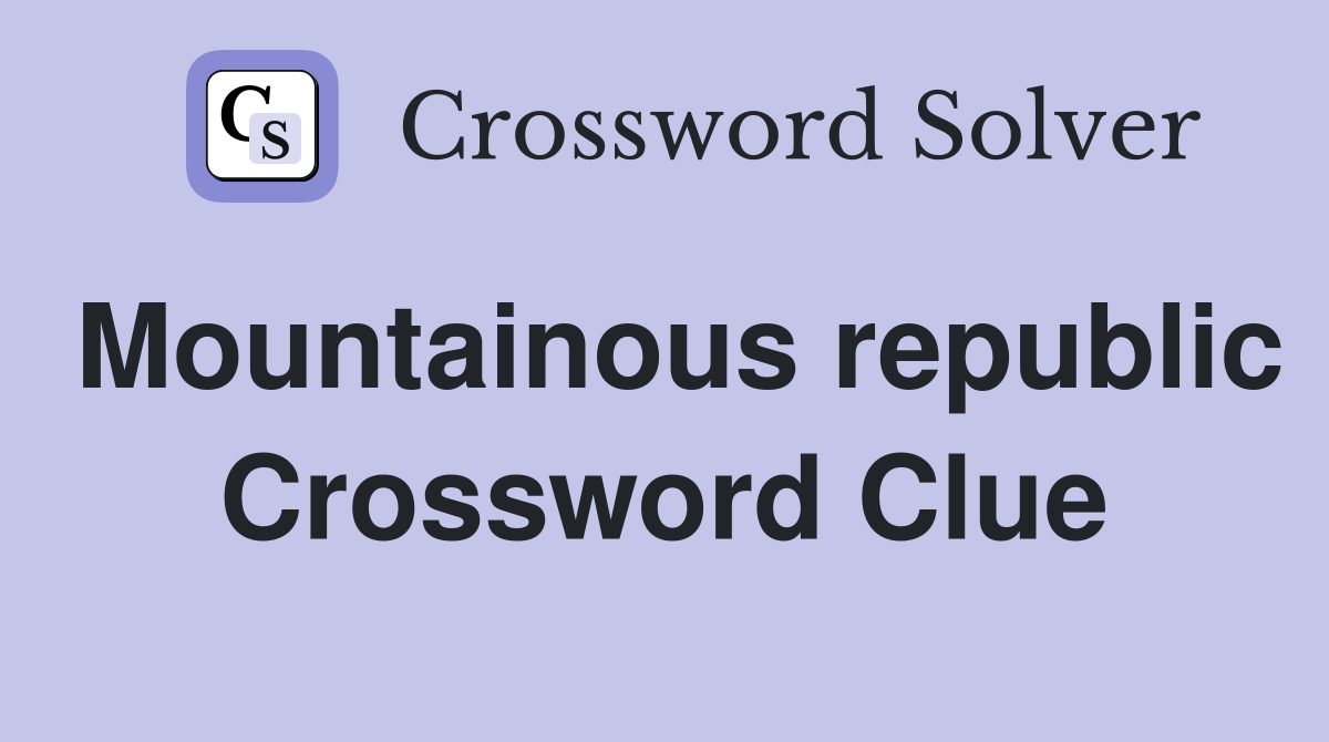 Mountainous republic Crossword Clue