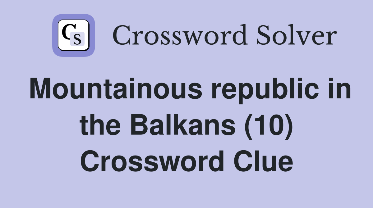 Mountainous republic in the Balkans (10) Crossword Clue