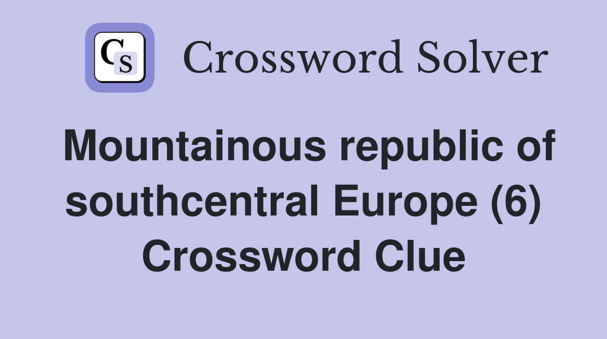 Mountainous republic of southcentral Europe (6) Crossword Clue