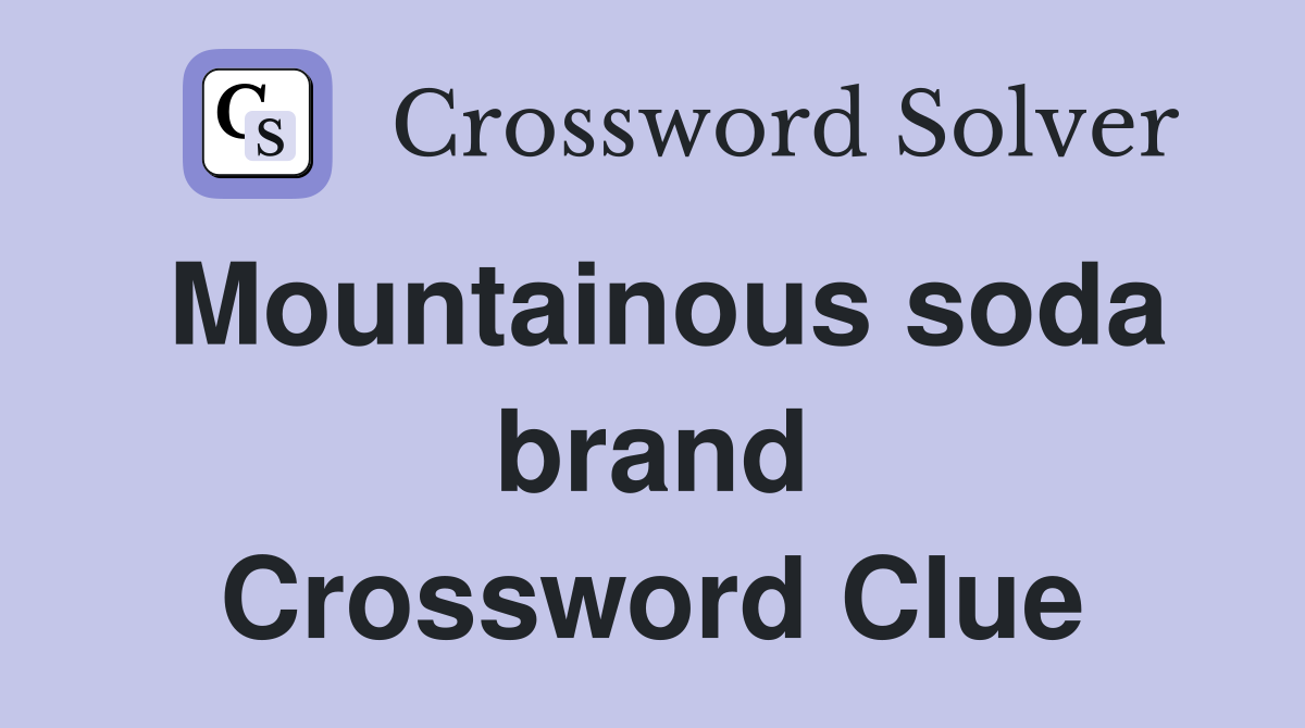 Mountainous soda brand Crossword Clue