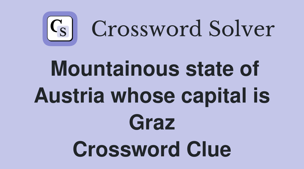 Mountainous state of Austria whose capital is Graz Crossword Clue