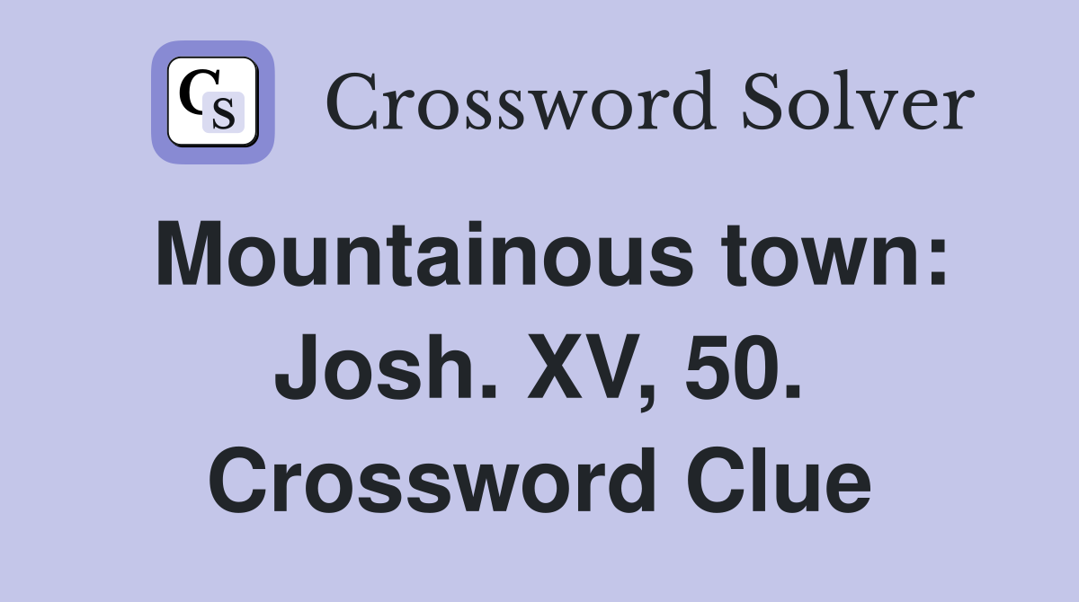 Mountainous town: Josh. XV, 50. Crossword Clue