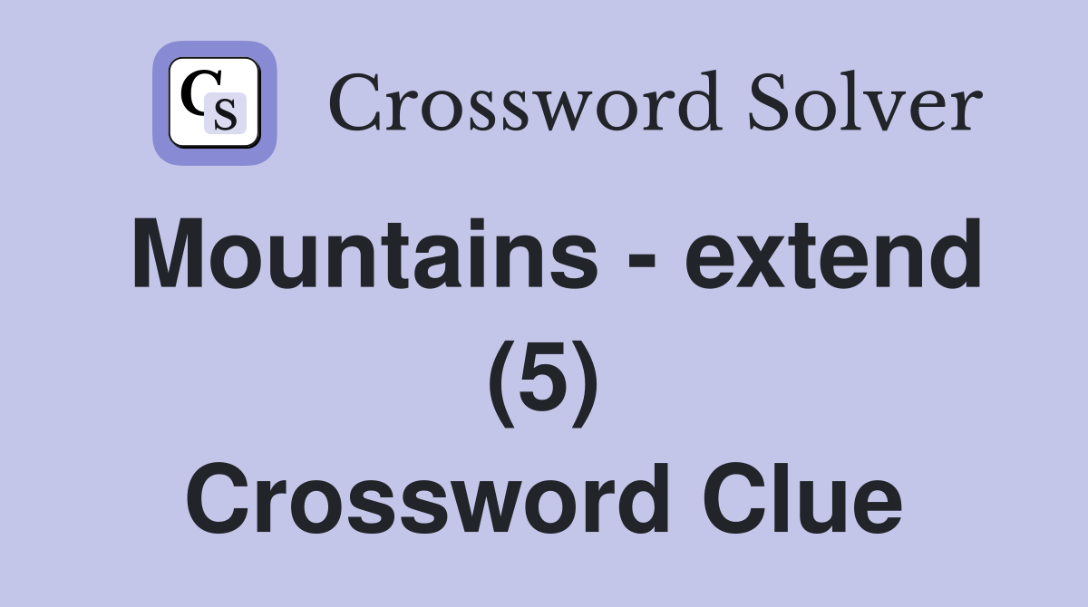 Mountains - extend (5) Crossword Clue