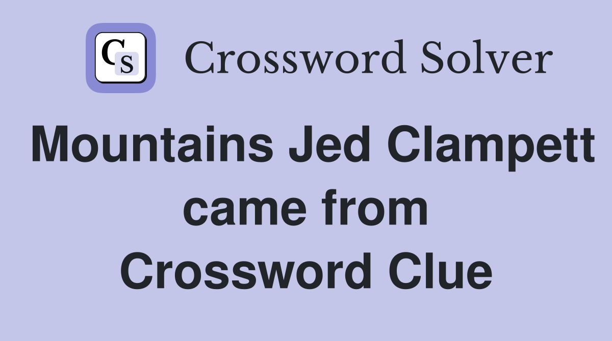 Mountains Jed Clampett came from Crossword Clue