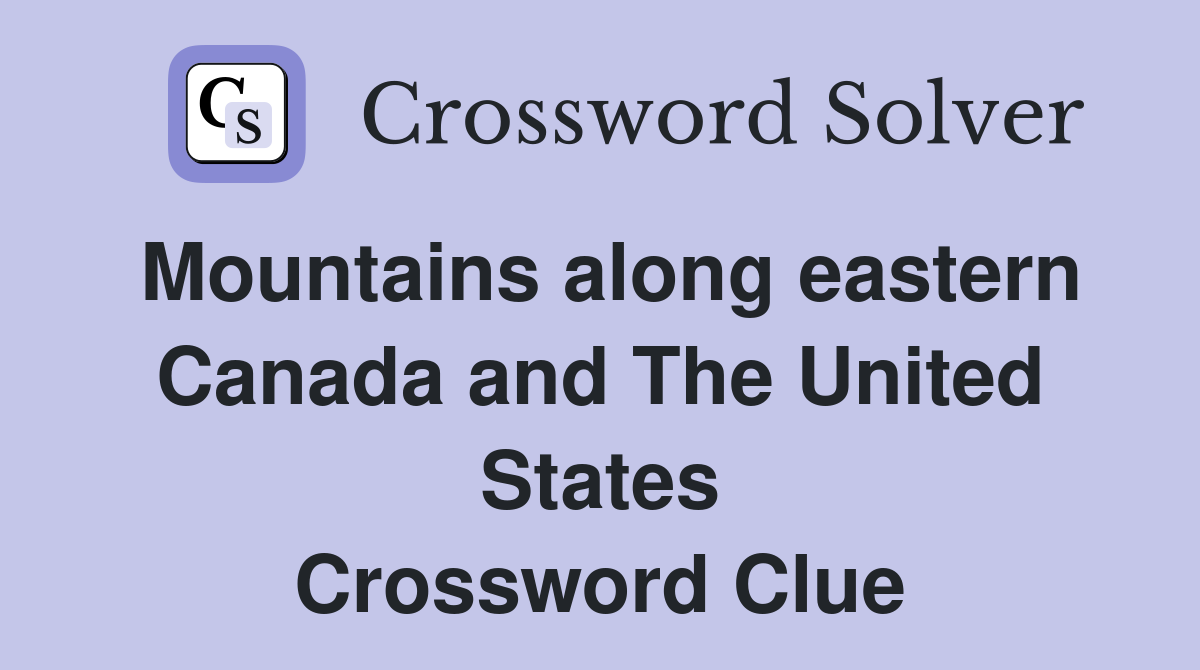 Mountains along eastern Canada and The United States Crossword Clue