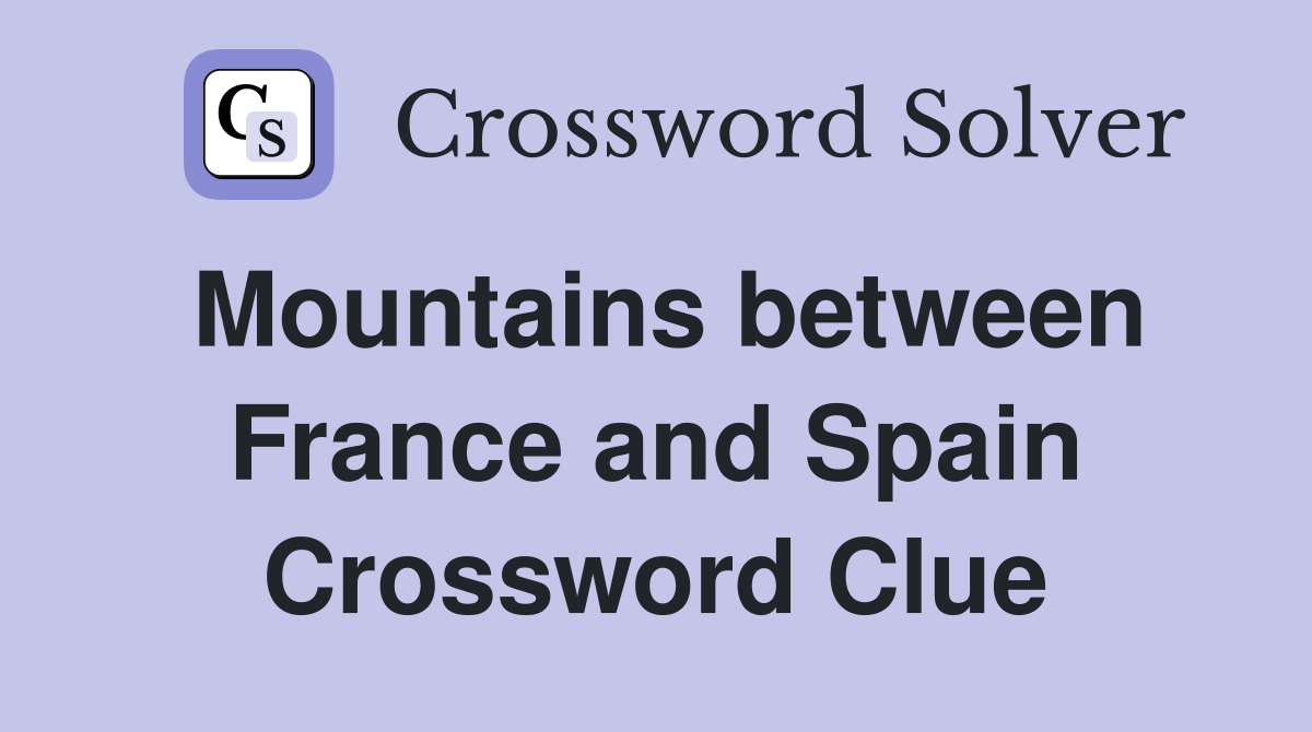 Mountains between France and Spain Crossword Clue