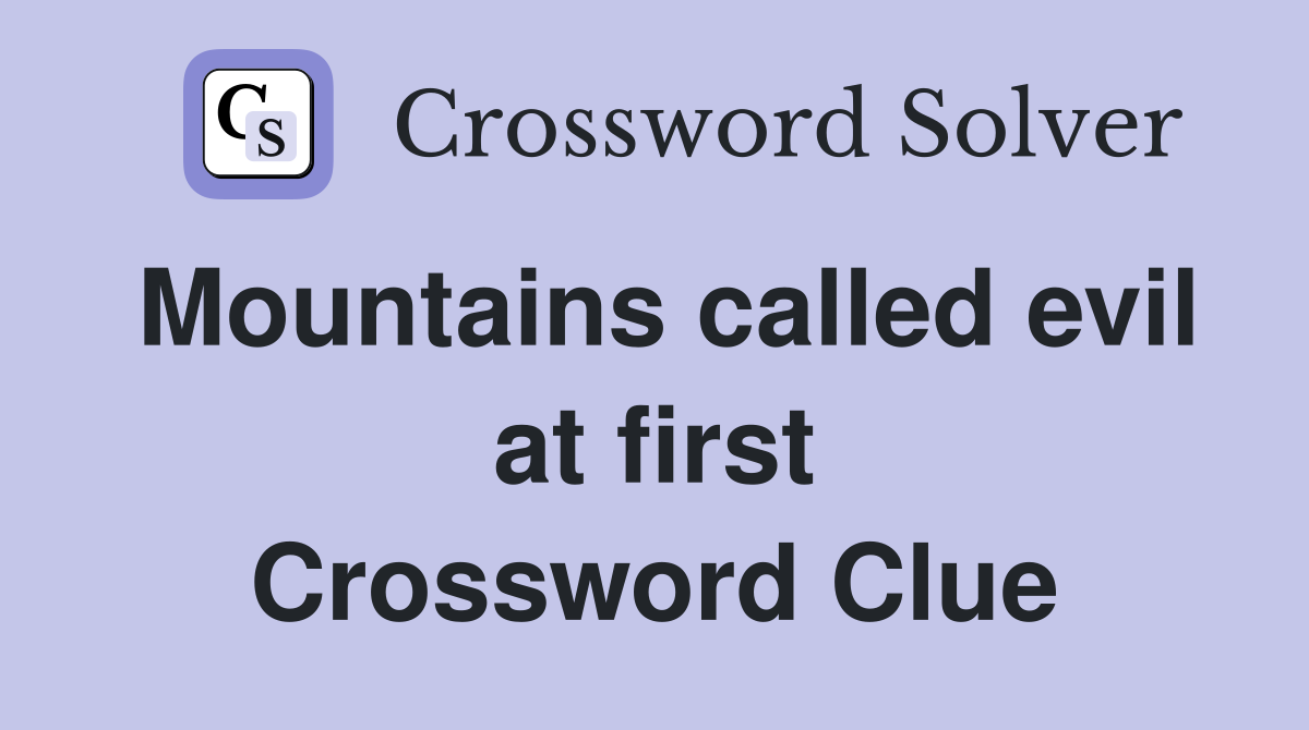 Mountains called evil at first Crossword Clue