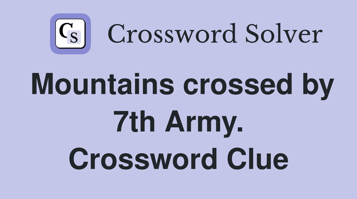 Mountains crossed by 7th Army. Crossword Clue