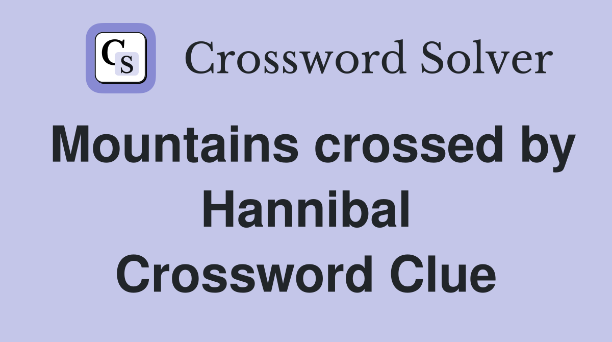 Mountains crossed by Hannibal Crossword Clue