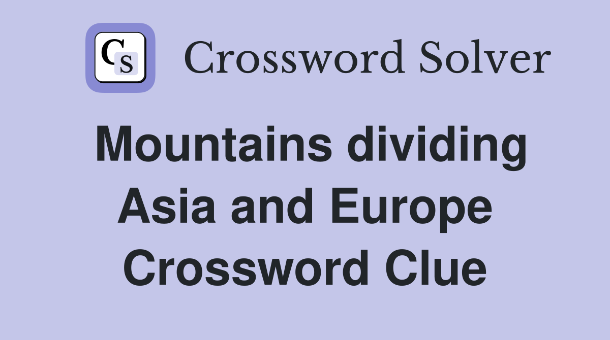 Mountains dividing Asia and Europe Crossword Clue