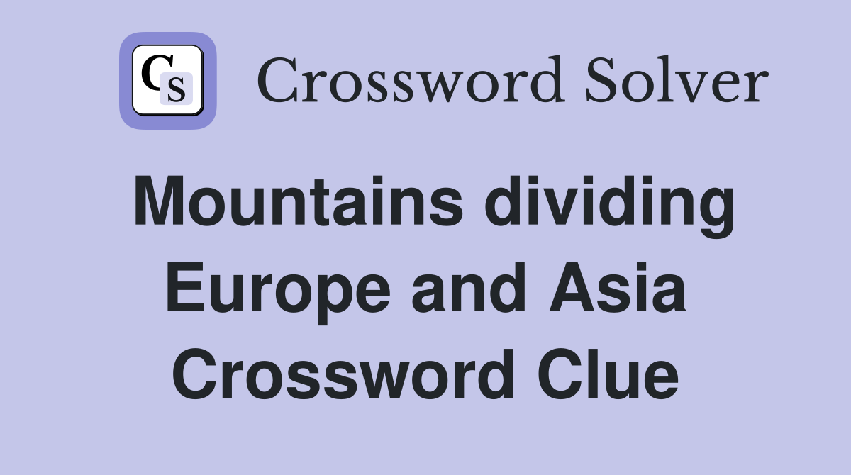Mountains dividing Europe and Asia Crossword Clue