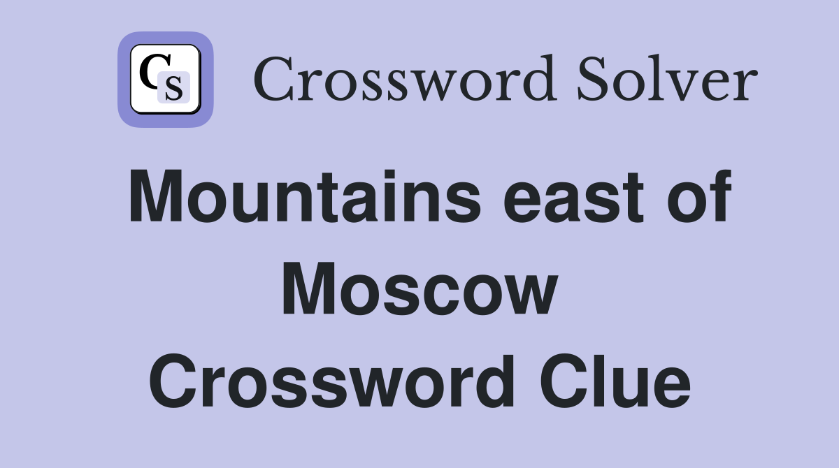 Mountains east of Moscow Crossword Clue