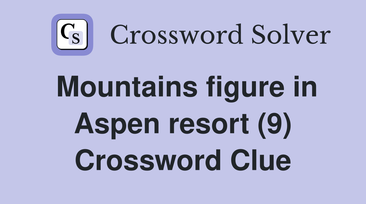 Mountains figure in Aspen resort (9) Crossword Clue