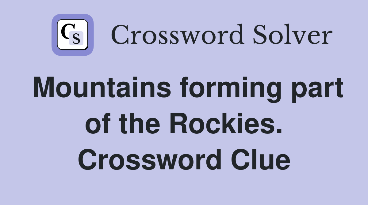 Mountains forming part of the Rockies. Crossword Clue