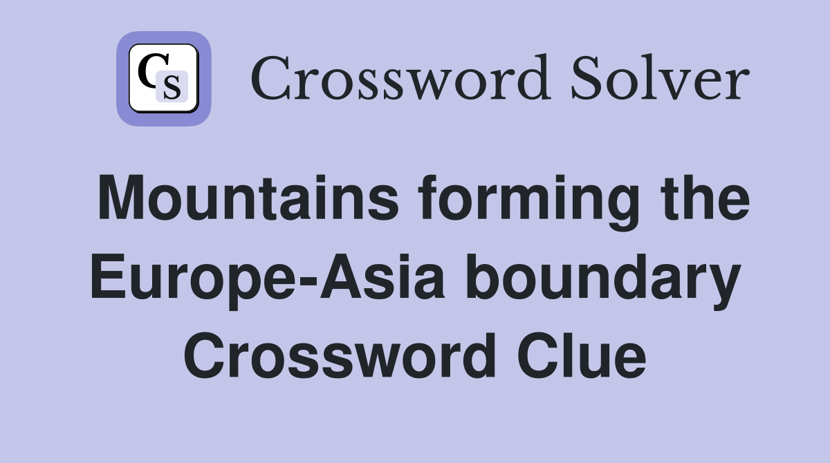 Mountains forming the Europe-Asia boundary Crossword Clue