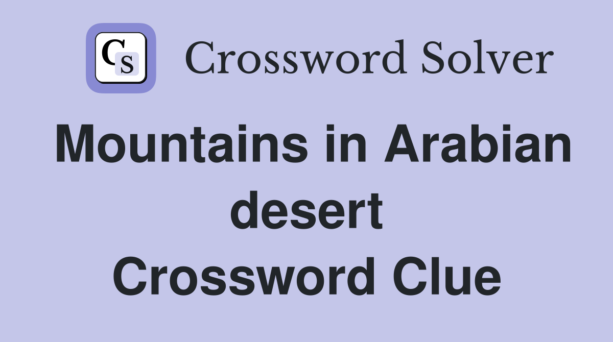 Mountains in Arabian desert Crossword Clue
