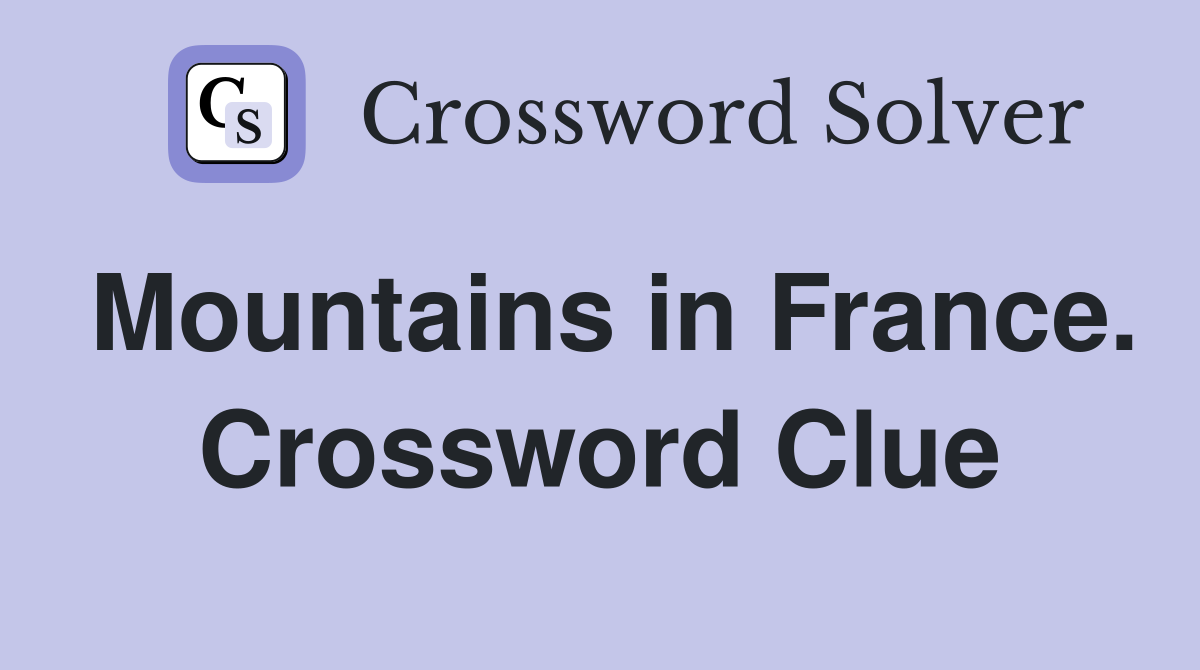 Mountains in France. Crossword Clue