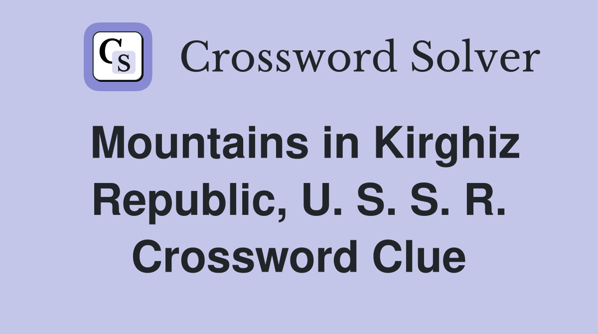 Mountains in Kirghiz Republic, U. S. S. R. Crossword Clue
