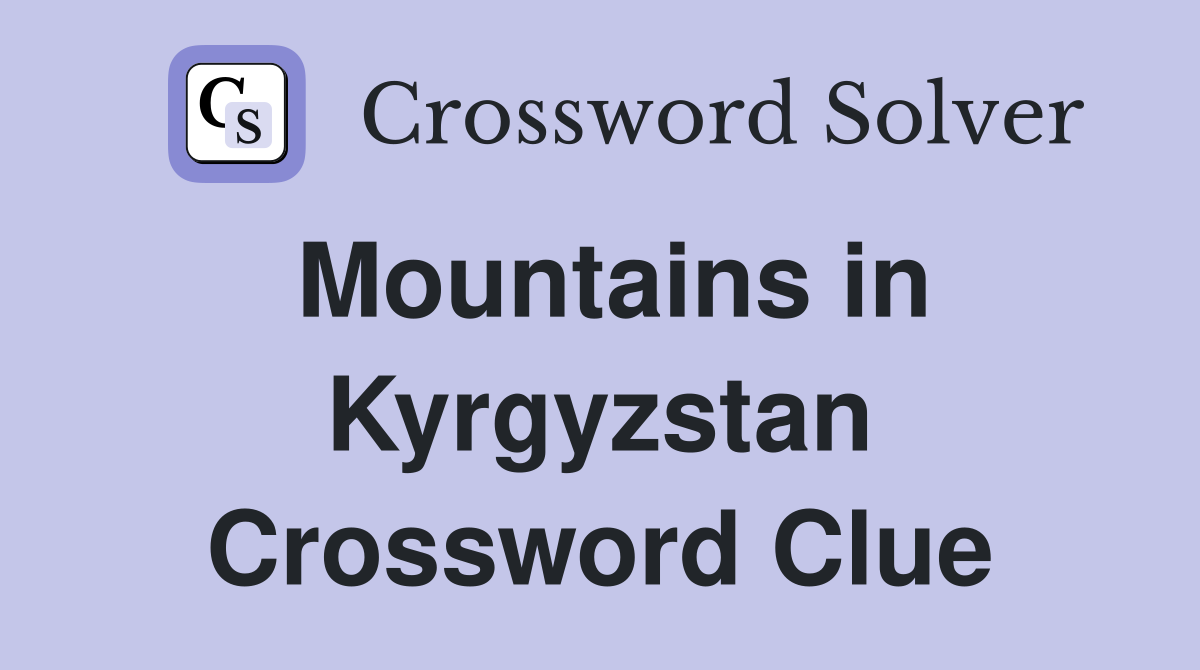 Mountains in Kyrgyzstan Crossword Clue
