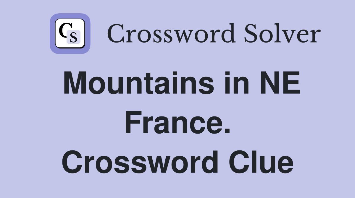 Mountains in NE France. Crossword Clue