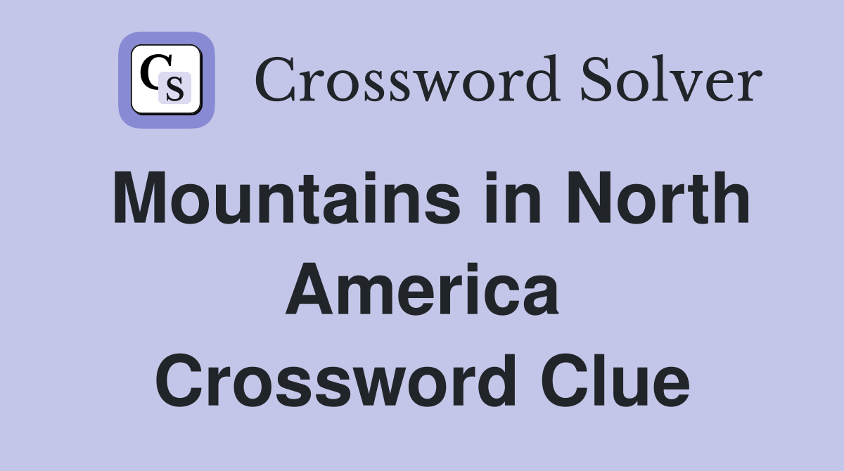 Mountains in North America Crossword Clue