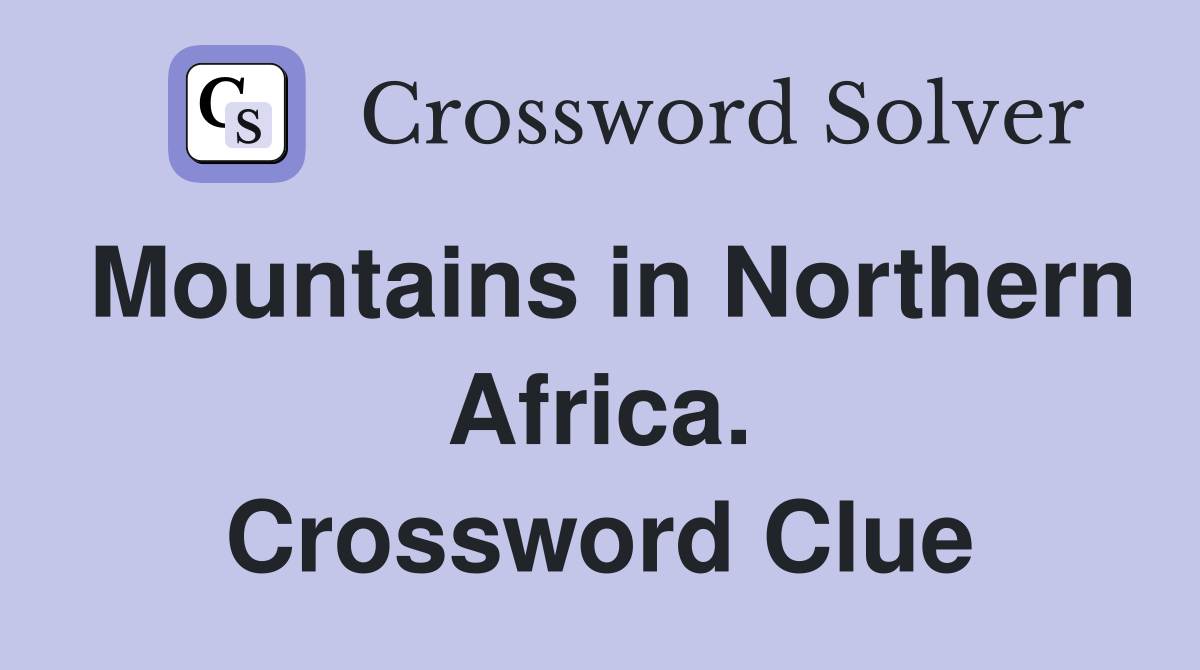 Mountains in Northern Africa. Crossword Clue