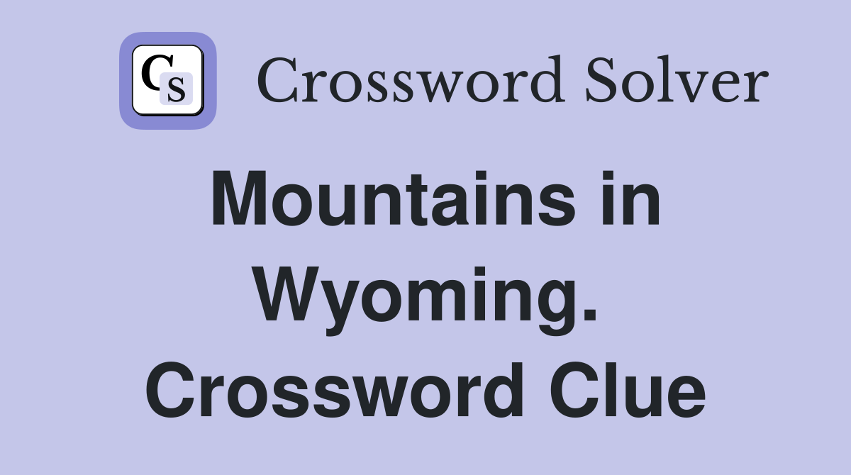 Mountains in Wyoming. Crossword Clue