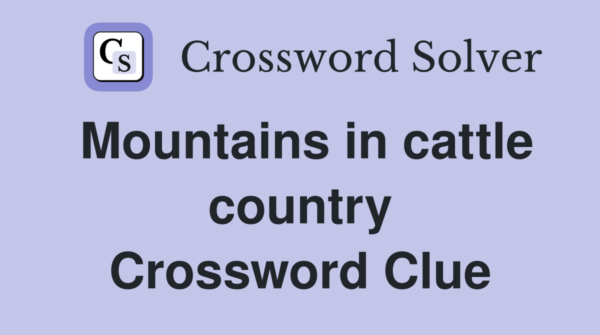 Mountains in cattle country Crossword Clue