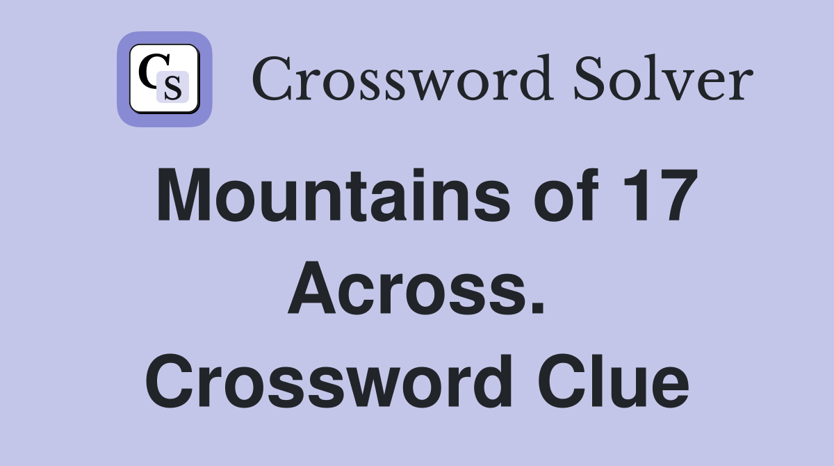 Mountains of 17 Across. Crossword Clue